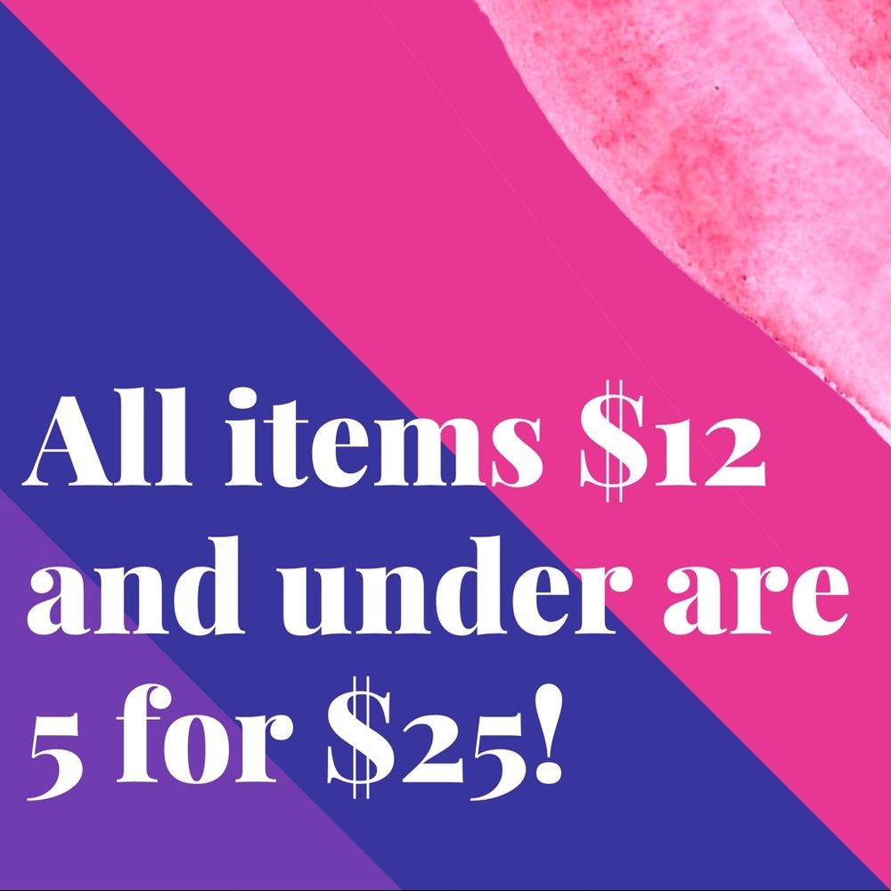 Sale! All items $12 and under are 5 for $25!